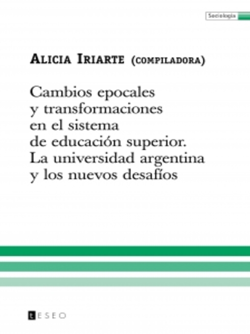 Title details for Cambios epocales y transformaciones en el sistema de educación superior by Alicia Iriarte - Available